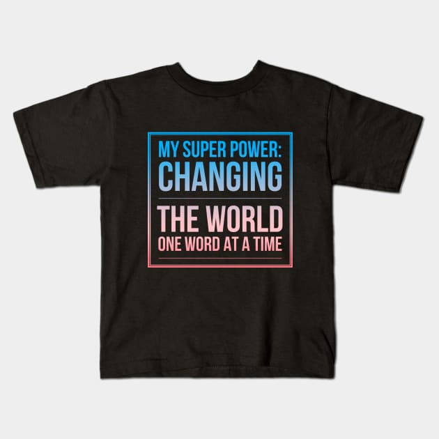 My Superpower: Changing the World One Word At A Time Kids T-Shirt by coloringiship